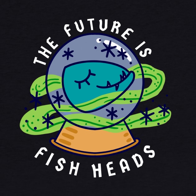 The Future is Fish Heads by Fish Head Studios